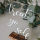 Acrylic Treat Yo Self Sign